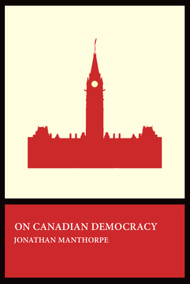 On Canadian Democracy - Manthorpe, Jonathan