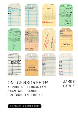 On Censorship: A Public Librarian Examines Cancel Culture in the Us - Larue, James