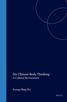 On Chinese Body Thinking: A Cultural Hermeneutic - Wu