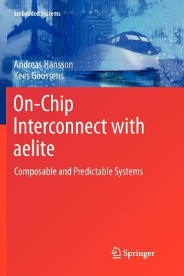 On-Chip Interconnect with aelite: Composable and Predictable Systems - Hansson, Andreas, and Goossens, Kees