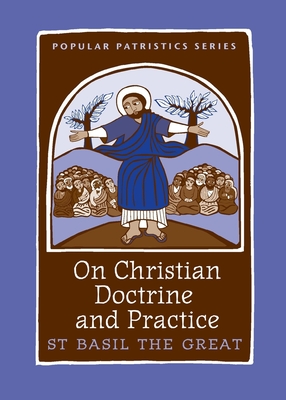 On Christian Doctrine and Practice - St Basil the Great, and Delcogliano, Mark (Translated by)