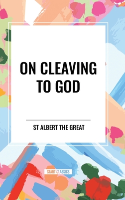 On Cleaving to God - St Albert the Great