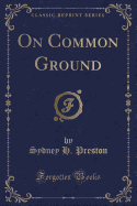 On Common Ground (Classic Reprint)