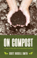 On Compost: A Year in the Life of a Suburban Garden