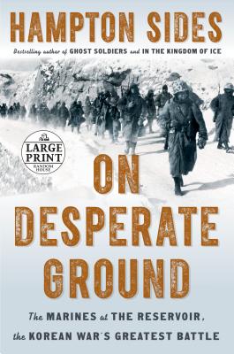 On Desperate Ground: The Marines at the Reservoir, the Korean War's Greatest Battle - Sides, Hampton