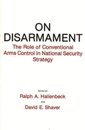 On Disarmament: The Role of Conventional Arms Control in National Security Strategy