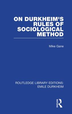 On Durkheim's Rules of Sociological Method - Gane, Mike