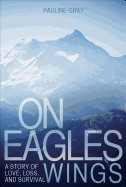 On Eagles Wings: A Story of Love, Loss, and Survival