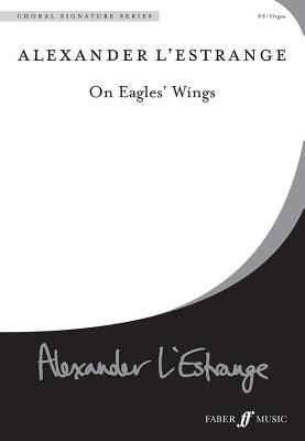 On Eagles' Wings: Choral Octavo - L'Estrange, Alexander (Composer)