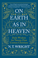 On Earth as in Heaven: Daily Wisdom for Twenty-First Century Christians