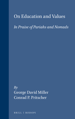 On Education and Values: In Praise of Pariahs and Nomads - Miller, George David, and Pritscher, Conrad P