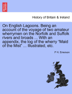On English Lagoons: Being An Account Of The Voyage Of Two Amateur Wherrymen On The Norfolk And Suffolk Rivers And Broads (1893)