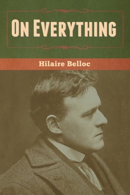 On Everything - Belloc, Hilaire