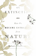 On Extinction: How We Became Estranged from Nature