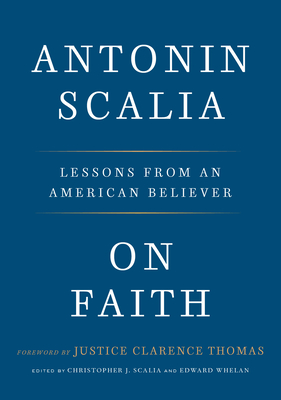On Faith: Lessons from an American Believer - Scalia, Antonin, and Scalia, Christopher J (Editor), and Whelan, Edward (Editor)