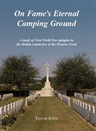 On Fame's Eternal Camping Ground: A Study of First World War Epitaphs in the British Cemeteries of the Western Front