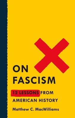 On Fascism: 12 Lessons from American History - Macwilliams, Matthew C