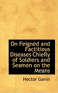 On Feigned and Factitious Diseases Chiefly of Soldiers and Seamen on the Means