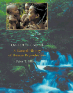 On Fertile Ground: A Natural History of Human Reproduction