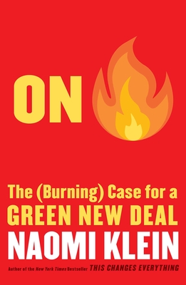 On Fire: The (Burning) Case for a Green New Deal - Klein, Naomi