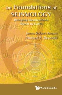 On Foundations of Seismology: Bringing Idealizations Down to Earth - Brown, James Robert, and Slawinski, Michael A