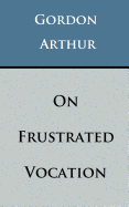 On Frustrated Vocation - Arthur, Gordon