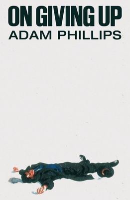 On Giving Up - Phillips, Adam