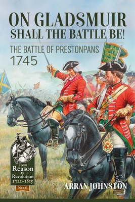 On Gladsmuir Shall the Battle Be!: The Battle of Prestonpans 1745 - Johnston, Arran