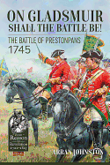 On Gladsmuir Shall the Battle be!: The Battle of Prestonpans 1745