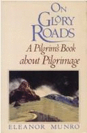 On Glory Roads: A Pilgrim's Book about Pilgrimage - Munro, Eleanor