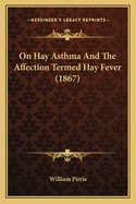 On Hay Asthma and the Affection Termed Hay Fever (1867)