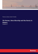 On Heroes, Hero-Worship and the Heroic in History: Volume 1