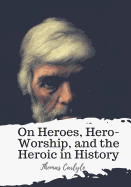 On Heroes, Hero-Worship, and the Heroic in History