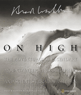 On High: The Adventures of Legendary Mountaineer, Photographer, and Scientist Brad Washburn