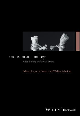 On Human Bondage: After Slavery and Social Death - Bodel, John (Editor), and Scheidel, Walter (Editor)