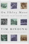 On Ilkley Moor: The Story of an English Town - Binding, Tim