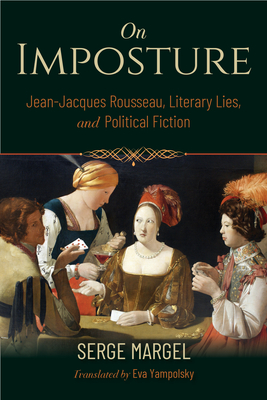 On Imposture: Jean-Jacques Rousseau, Literary Lies, and Political Fiction - Margel, Serge, and Yampolsky, Eva (Translated by), and Les Editions Galilee