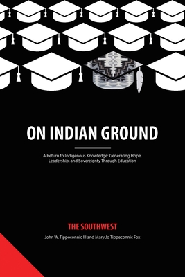 On Indian Ground: The Southwest - III, John W. Tippeconnic (Editor), and Fox, Mary Jo Tippeconnic (Editor)