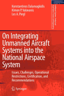 On Integrating Unmanned Aircraft Systems Into the National Airspace System: Issues, Challenges, Operational Restrictions, Certification, and Recommendations - Dalamagkidis, K