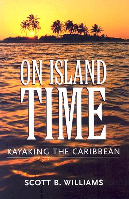 On Island Time: Kayaking the Caribbean - Williams, Scott B