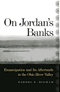 On Jordan's Banks: Emancipation and Its Aftermath in the Ohio River Valley