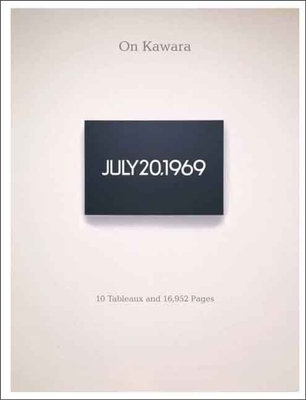 On Kawara: 10 Tableaux and 16,952 Pages - Wylie, Charles (Contributions by), and Laszlo, Ervin (Contributions by), and Matsui, Takafumi (Contributions by)