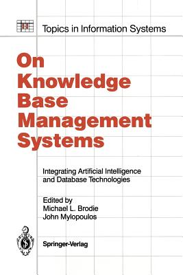 On Knowledge Base Management Systems: Integrating Artificial Intelligence and Database Technologies - Brodie, Michael L (Editor), and Mylopoulos, John (Editor)