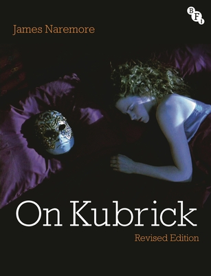 On Kubrick: Revised Edition - Naremore, James
