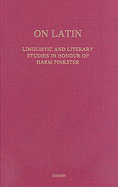 On Latin: Linguistic and Literary Studies in Honour of Harm Pinkster