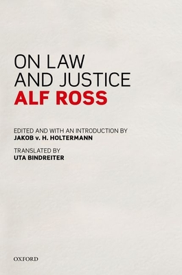 On Law and Justice - Ross, Alf, and Holtermann, Jakob v. H. (Editor), and Bindreiter, Uta (Translated by)