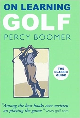 On Learning Golf: A valuable guide to better golf - Boomer, Percy