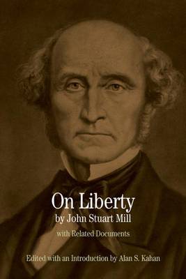 On Liberty: With Related Documents - Mill, John Stuart, and Kahan, Alan (Editor)