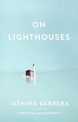 On Lighthouses - Barrera, Jazmina, and Macsweeney, Christina (Translated by)