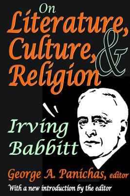 On Literature, Culture, and Religion: Irving Babbitt - Babbitt, Irving